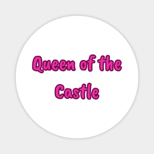 Queen of the Castle Magnet